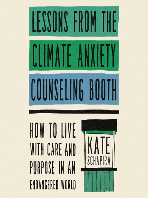 Title details for Lessons from the Climate Anxiety Counseling Booth by Kate Schapira - Available